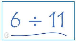 6 କୁ 11 ଦ୍ 6 ାରା ବିଭକ୍ତ (6 ÷ 11)