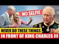 25 Things You Should Never Do in Front of King Charles III