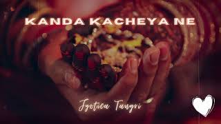 Kanda Kacheya Ne ~ Jyotica Tangri (slowed + reverb)