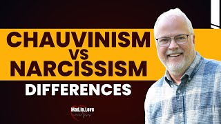 The Differences Between Chauvinism \u0026 Narcissism | Mad.In.Love podcast