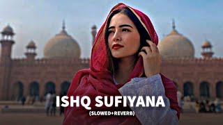 ISHQ SUFIYANA - KAMAL KHAN (SLOWED+REVERB) | LO-FI MUSIC