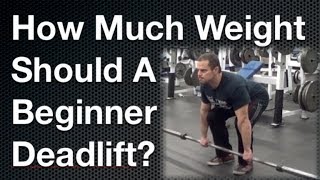 How Much Weight Should a Beginner Deadlift ?