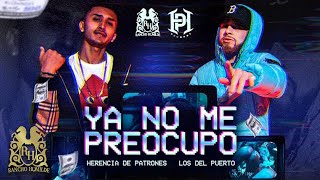 Herencia De Patrones - Ya No Me Preocupo ft. Los Del Puerto [ ]