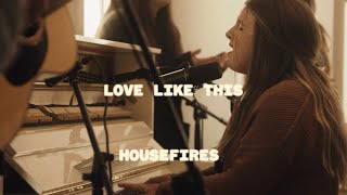 Housefires - Love Like This // feat. Kirby Kaple (Official Music Video)
