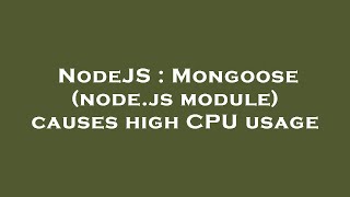 NodeJS : Mongoose (node.js module) causes high CPU usage