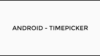 ANDROID - TIMEPICKER TUTORIAL IN JAVA