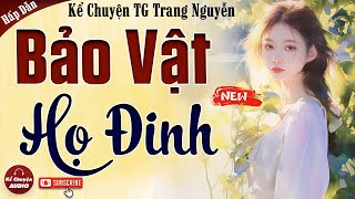 Truyện cậu mợ mới nhất: BẢO VẬT HỌ ĐINH trọn bộ - Kể Chuyện Audio