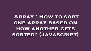 Array : How to sort one array based on how another gets sorted? (Javascript)