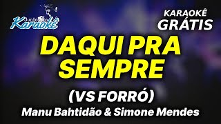 Karaokê DAQUI Pra SEMPRE VS FORRÓ - Manu Bahtidão \u0026 Simone Mendes