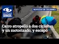 Carro atropelló a dos ciclistas y un motorizado, y escapó