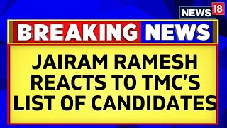 Lok Sabha Election 2024 | Jairam Ramesh Reacts To TMC's Lok Sabha Election Candidates List | News18
