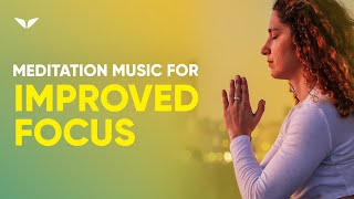 Meditation Music For Improved Focus And Concentration | Deep Relaxation Music