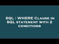 SQL : WHERE Clause in SQL statement with 2 conditions