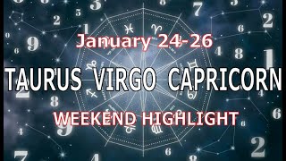 TAURUS VIRGO CAPRICORN | January 24-26 | Weekend Highlight Tarot Readings