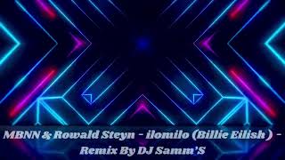 MBNN \u0026 Rowald Steyn - ilomilo (Billie Eilish) - Remix By DJ Samm’S