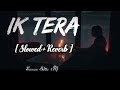 Ik Tera | Maninder Buttar - [ Slowed+Reverb ] - Punjabi Slowed And Reverb Lofi Mix | Lofi Song ✓✨