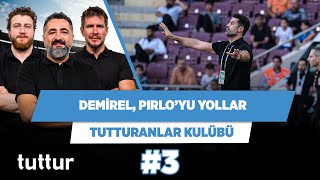 Volkan Demirel bu hafta Pirlo’yu gönderir | Serdar Ali Ç. & Uğur & Irmak | Tutturanlar Kulübü #3