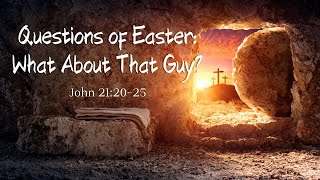 Questions of Easter: What About That Guy? - 9:30 Modern Service