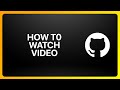 How To Watch Video On GitHub Tutorial