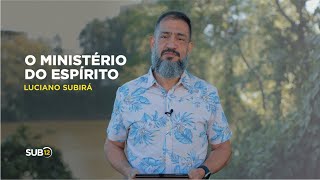 Luciano Subirá - O MINISTÉRIO DO ESPÍRITO | SUB12