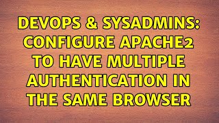 DevOps & SysAdmins: Configure apache2 to have multiple authentication in the same browser