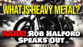 What is Heavy Metal ? Rob Halford Answers