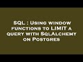 SQL : Using window functions to LIMIT a query with SqlAlchemy on Postgres