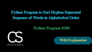 Python Program to Sort Hyphen Separated Sequence of Words in Alphabetical Order | CodingwithShameera