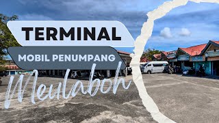 EXPLORE TERMINAL MOBIL PENUMPANG KOTA MEULABOH ACEH BARAT