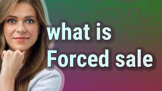 Forced sale | meaning of Forced sale