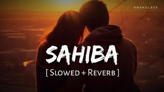 Sahiba (Slowed + Reverb) | Jasleen Royal, Stebin Ben | Radhika Madan, Vijay Deverakonda | Anshul3zx