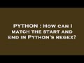 PYTHON : How can I match the start and end in Python's regex?