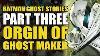 Origin of Ghost Maker: Batman Ghost Stories Part 3 | Comics Explained