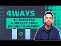 4 Ways to Transfer WhatsApp from iPhone to Android