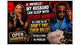 K. Michelle Says Open Marriage Is Fine… As Long As He Doesn’t Pay Their Bills?