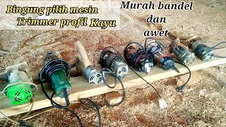 Tips memilih mesin trimmer profil kayu murah tapi bandel dan tahan