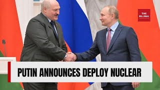 Putin Announces Russia to Deploy Nuclear Weapons in Belarus