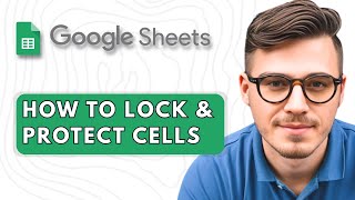 How To Lock & Protect Cells In Google Sheets [2025 Guide]