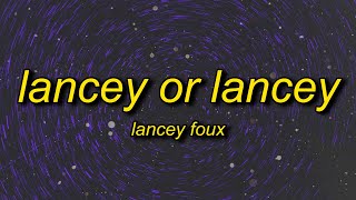 Lancey Foux - LANCEY OR LANCEY (Lyrics) | said she love me which one lancey or lancey