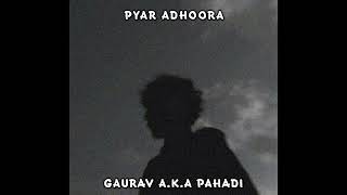 PYAR ADHOORA - Gaurav A.K.A Pahadi | Hindi Rap | Prod.by ( @YokaiPLNT )