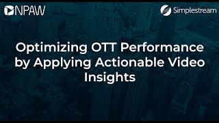 Webinar: Optimizing OTT performance by applying actionable video insights