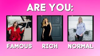 ARE YOU FAMOUS, RICH, OR NORMAL? (Personality Quiz)