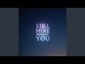 Still Here Without You