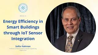 Webinar: Energy Efficiency in Smart Buildings through IoT Sensor Integration | Prof Saifur Rahman