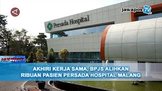 AKHIRI KERJA SAMA, BPJS ALIHKAN RIBUAN PASIEN PERSADA HOSPITAL MALANG || BERANDA NUSANTARA