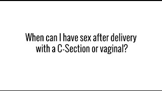 When can I have sex after delivery with a C-Section or vaginal?