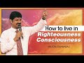 How to live in righteousness consciousness | Milton Gnanaraj