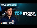 Top Story with Tom Llamas - June 9 | NBC News NOW