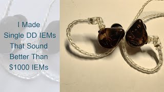 I Made Single DD IEMs That Sound Better Than $1000 IEMs