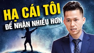 Hãy Hạ Cái Tôi Của Bạn Xuống, Để Đón Nhận Nhiều Hơn | Nguyễn Xuân Official